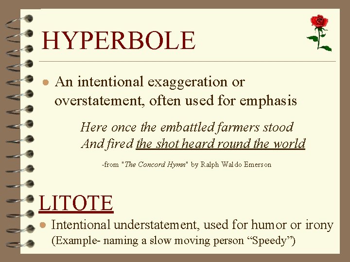 HYPERBOLE ● An intentional exaggeration or overstatement, often used for emphasis Here once the