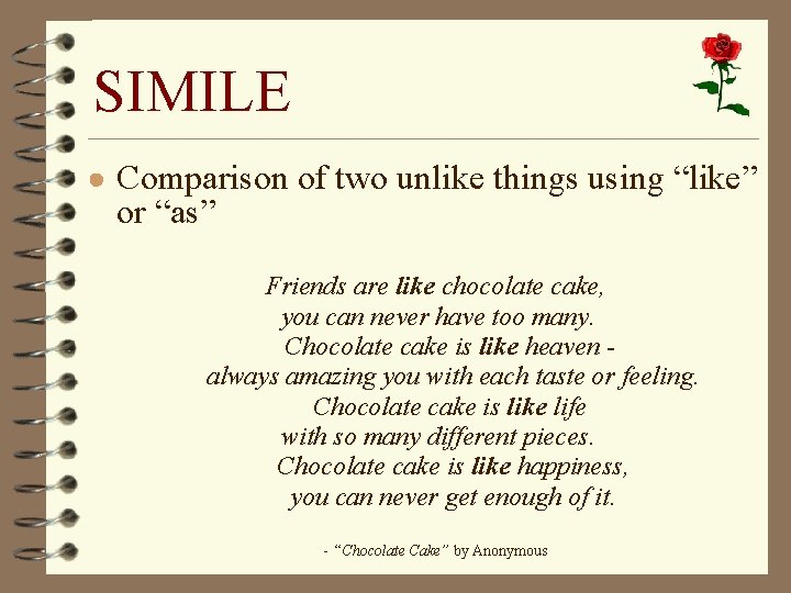 SIMILE ● Comparison of two unlike things using “like” or “as” Friends are like