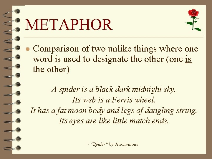 METAPHOR ● Comparison of two unlike things where one word is used to designate