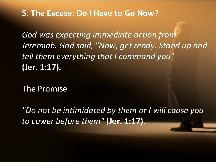 5. The Excuse: Do I Have to Go Now? God was expecting immediate action