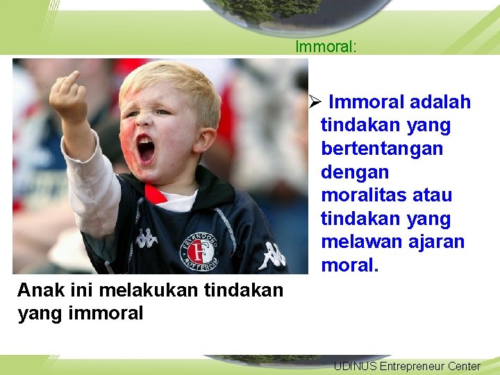 Immoral: Ø Immoral adalah tindakan yang bertentangan dengan moralitas atau tindakan yang melawan ajaran
