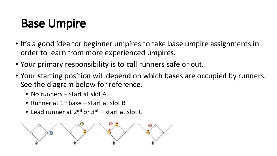 Base Umpire • It’s a good idea for beginner umpires to take base umpire