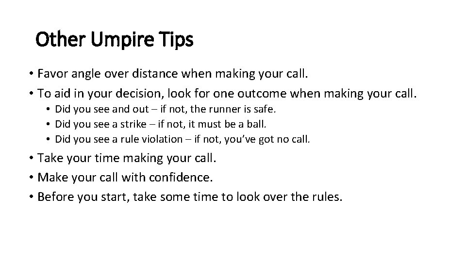 Other Umpire Tips • Favor angle over distance when making your call. • To