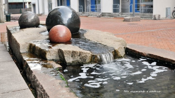 Não esquecendo a estética. 