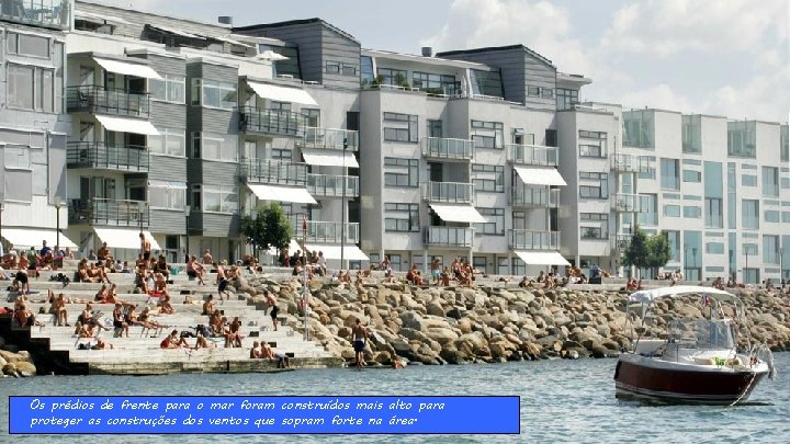 Os prédios de frente para o mar foram construídos mais alto para proteger as