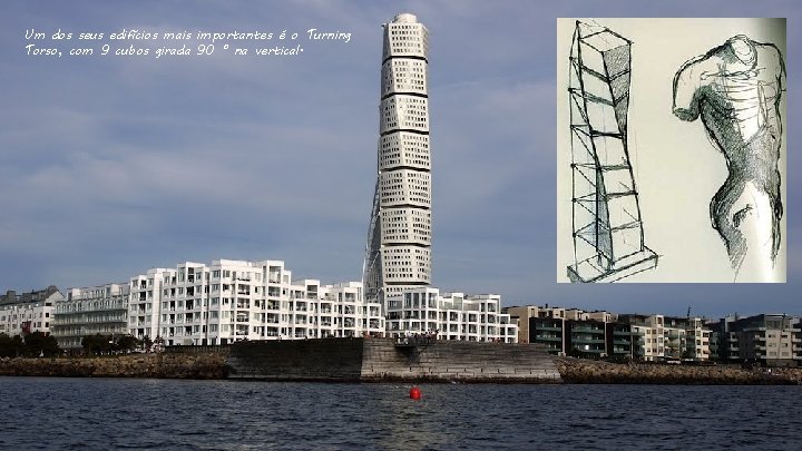 Um dos seus edifícios mais importantes é o Turning Torso, com 9 cubos girada