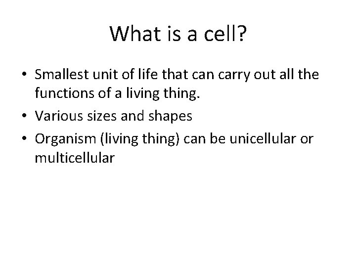 What is a cell? • Smallest unit of life that can carry out all