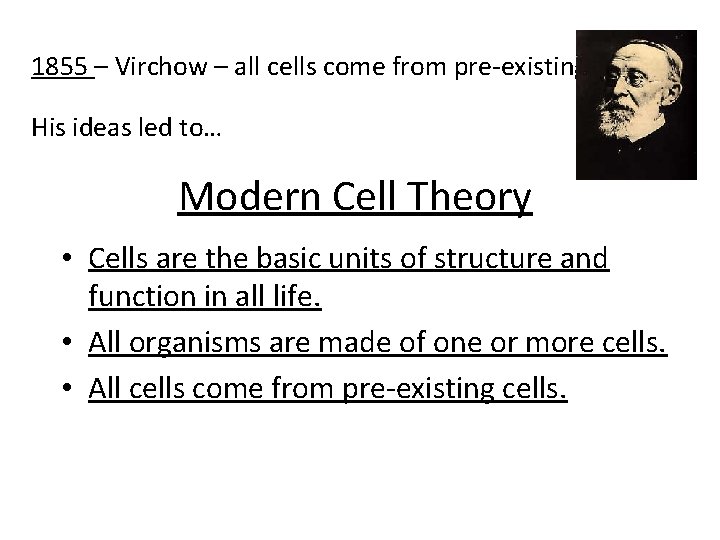 1855 – Virchow – all cells come from pre-existing cells His ideas led to…