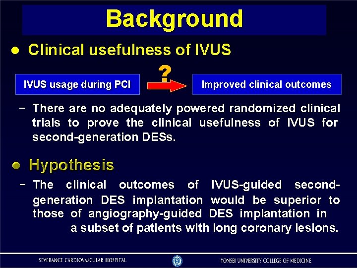 Background Clinical usefulness of IVUS usage during PCI Improved clinical outcomes − There are