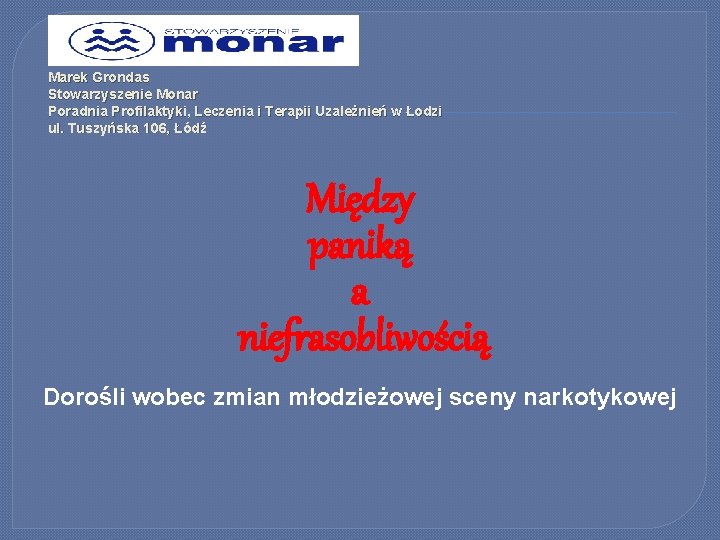 Marek Grondas Stowarzyszenie Monar Poradnia Profilaktyki, Leczenia i Terapii Uzależnień w Łodzi ul. Tuszyńska