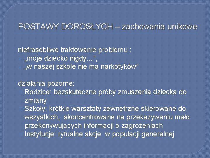 POSTAWY DOROSŁYCH – zachowania unikowe niefrasobliwe traktowanie problemu : Ø „moje dziecko nigdy…”, Ø