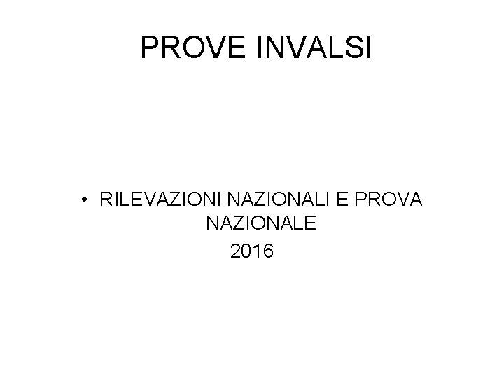 PROVE INVALSI • RILEVAZIONI NAZIONALI E PROVA NAZIONALE 2016 