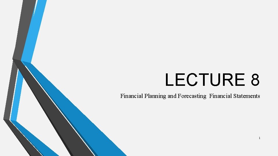 LECTURE 8 Financial Planning and Forecasting Financial Statements 1 