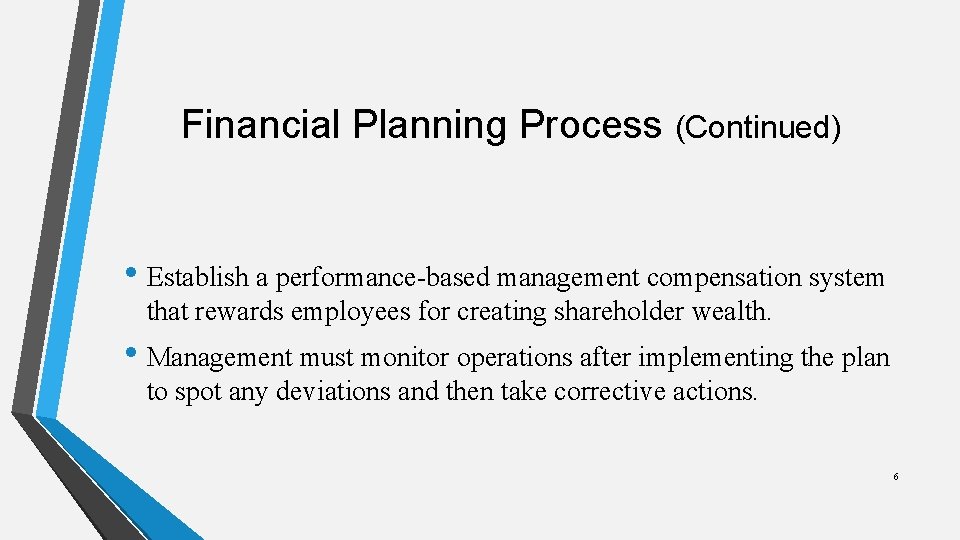 Financial Planning Process (Continued) • Establish a performance-based management compensation system that rewards employees