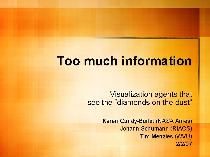 Too much information Visualization agents that see the “diamonds on the dust” Karen Gundy-Burlet