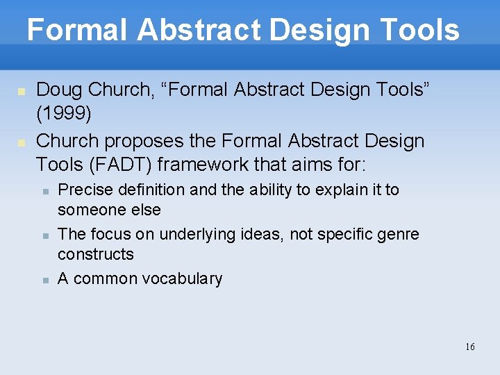 Formal Abstract Design Tools Doug Church, “Formal Abstract Design Tools” (1999) Church proposes the