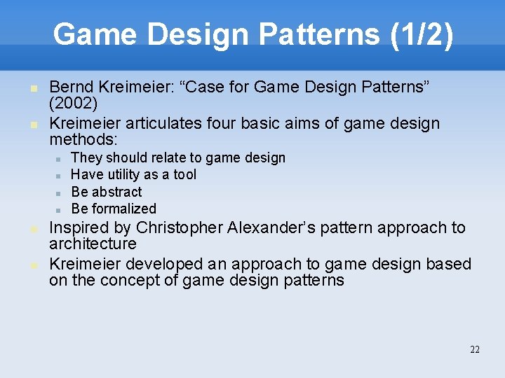 Game Design Patterns (1/2) Bernd Kreimeier: “Case for Game Design Patterns” (2002) Kreimeier articulates