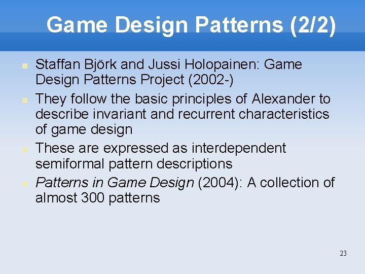 Game Design Patterns (2/2) Staffan Björk and Jussi Holopainen: Game Design Patterns Project (2002