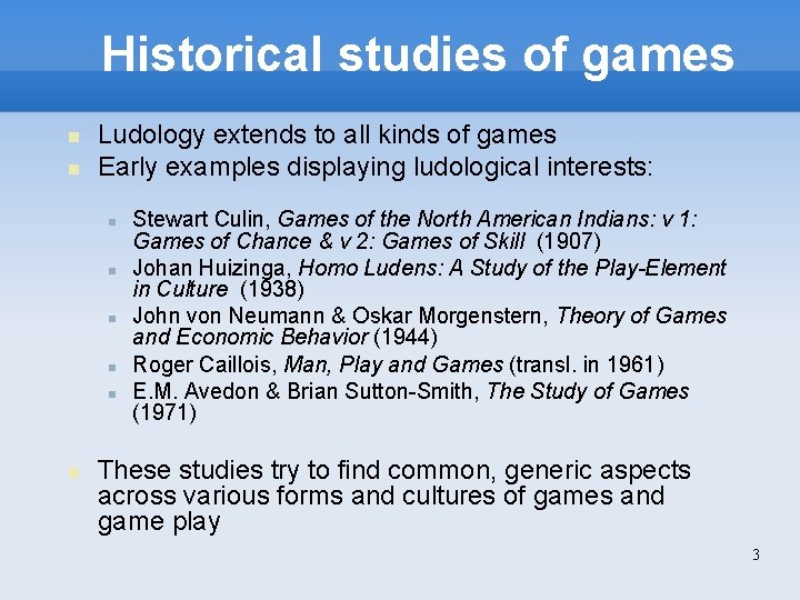 Historical studies of games Ludology extends to all kinds of games Early examples displaying