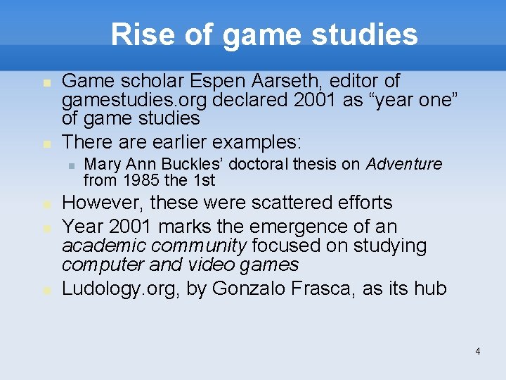 Rise of game studies Game scholar Espen Aarseth, editor of gamestudies. org declared 2001