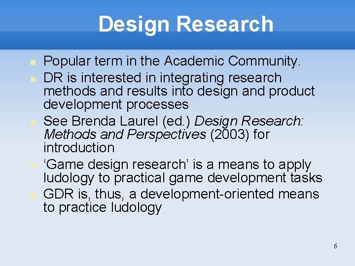 Design Research Popular term in the Academic Community. DR is interested in integrating research