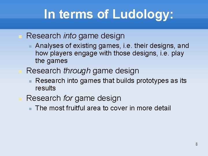 In terms of Ludology: Research into game design Research through game design Analyses of