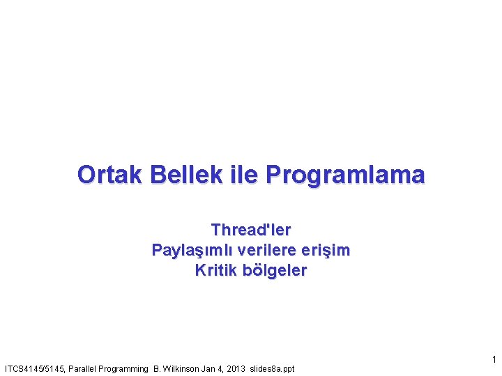 Ortak Bellek ile Programlama Thread'ler Paylaşımlı verilere erişim Kritik bölgeler ITCS 4145/5145, Parallel Programming