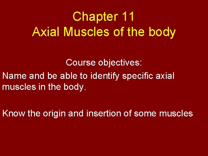 Chapter 11 Axial Muscles of the body Course objectives: Name and be able to