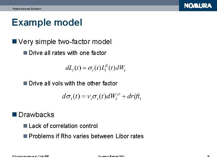Fixed Income Division Example model n Very simple two-factor model n Drive all rates