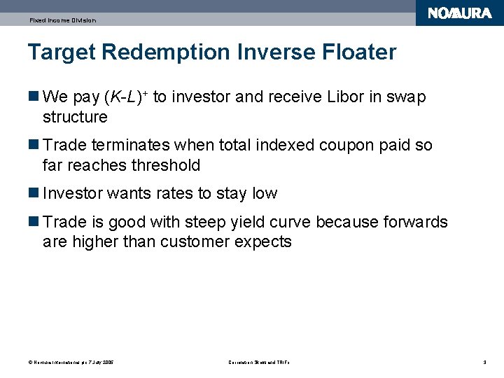 Fixed Income Division Target Redemption Inverse Floater n We pay (K-L)+ to investor and