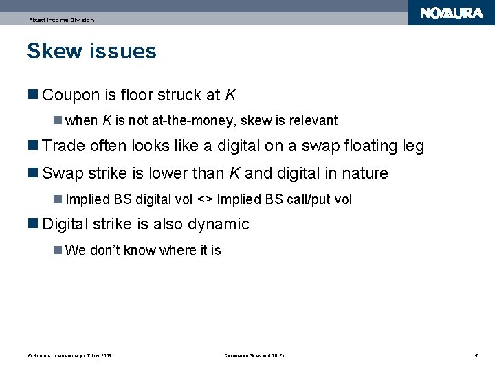 Fixed Income Division Skew issues n Coupon is floor struck at K n when