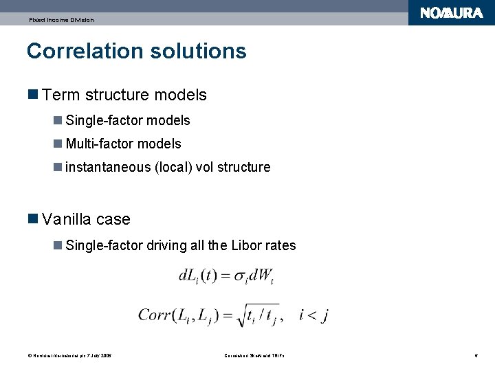 Fixed Income Division Correlation solutions n Term structure models n Single-factor models n Multi-factor