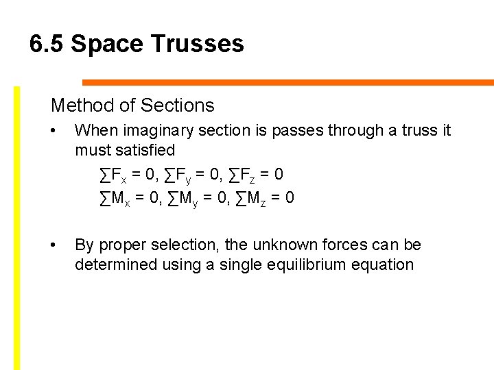 6. 5 Space Trusses Method of Sections • When imaginary section is passes through