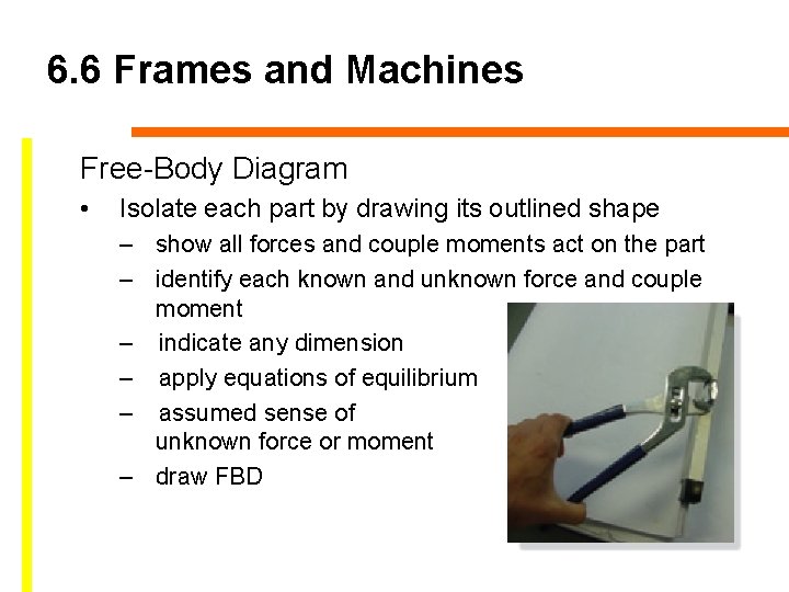 6. 6 Frames and Machines Free-Body Diagram • Isolate each part by drawing its