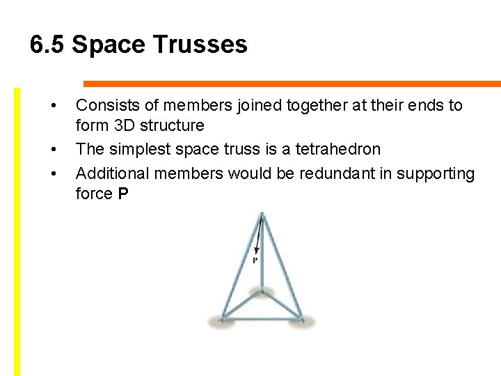 6. 5 Space Trusses • • • Consists of members joined together at their