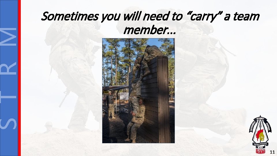 S T R M Sometimes you will need to “carry” a team member. .