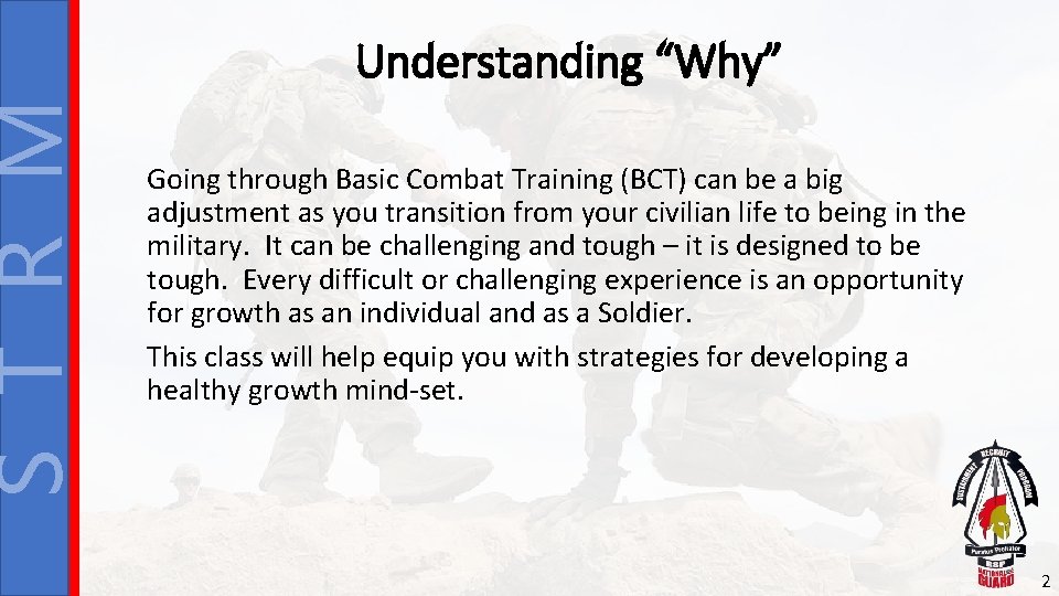S T R M Understanding “Why” Going through Basic Combat Training (BCT) can be