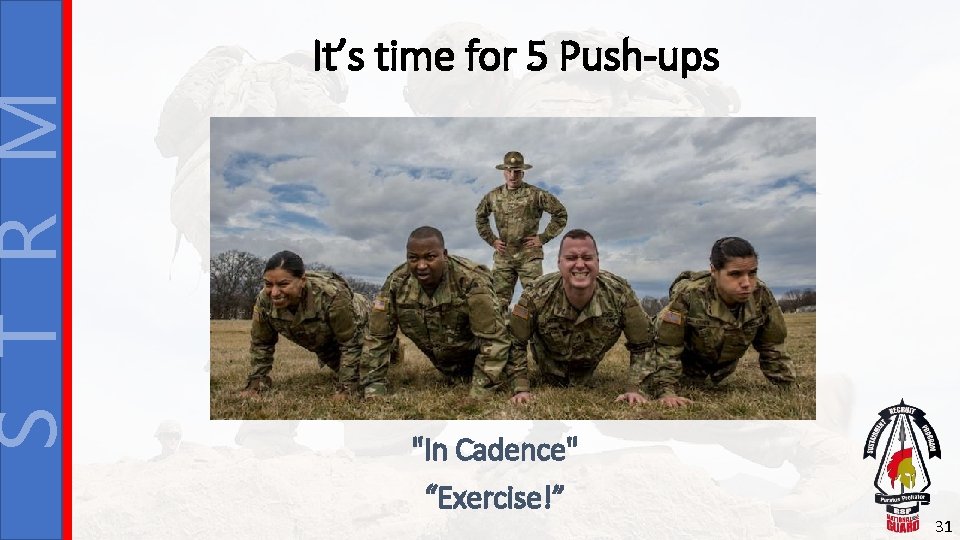 S T R M It’s time for 5 Push-ups "In Cadence" “Exercise!” 31 