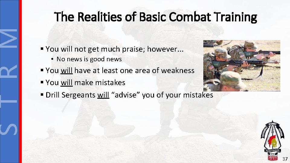 S T R M The Realities of Basic Combat Training § You will not