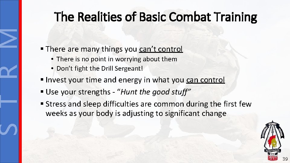 S T R M The Realities of Basic Combat Training § There are many