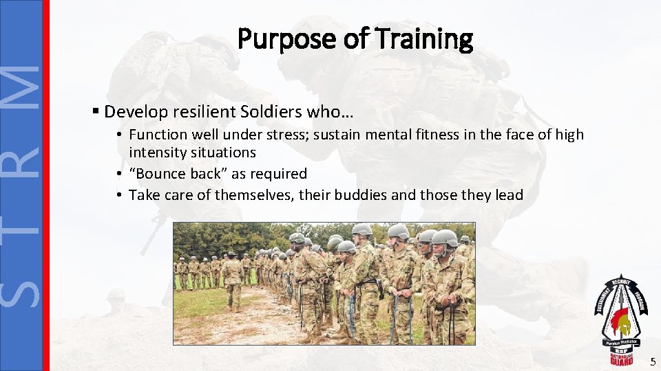 S T R M Purpose of Training § Develop resilient Soldiers who… • Function