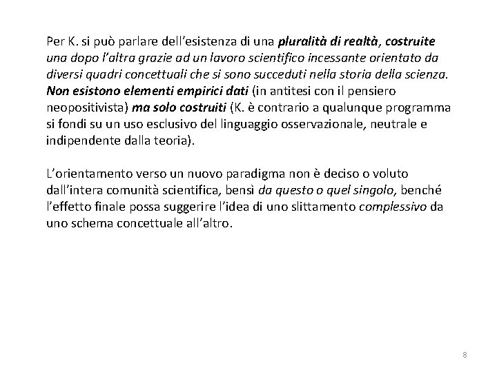 Per K. si può parlare dell’esistenza di una pluralità di realtà, costruite una dopo