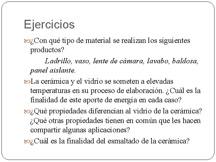 Ejercicios ¿Con qué tipo de material se realizan los siguientes productos? Ladrillo, vaso, lente Ejercicios ¿Con qué tipo de material se realizan los siguientes productos? Ladrillo, vaso, lente