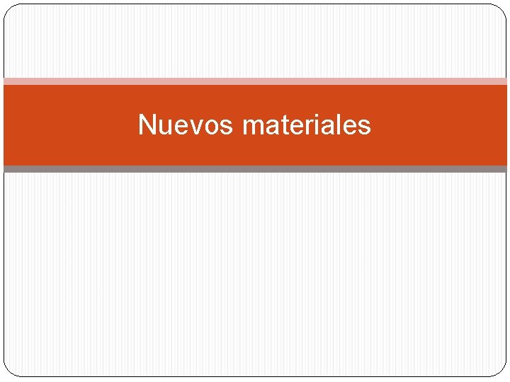 Nuevos materiales Nuevos materiales