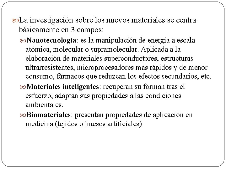 La investigación sobre los nuevos materiales se centra básicamente en 3 campos: Nanotecnología: La investigación sobre los nuevos materiales se centra básicamente en 3 campos: Nanotecnología:
