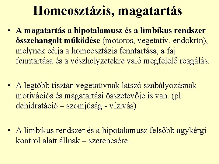 Homeosztázis, magatartás • A magatartás a hipotalamusz és a limbikus rendszer összehangolt működése (motoros,