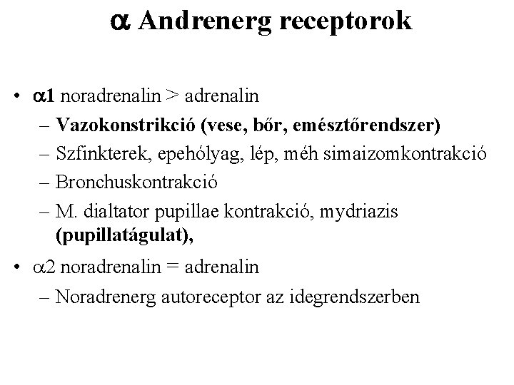  Andrenerg receptorok • 1 noradrenalin > adrenalin – Vazokonstrikció (vese, bőr, emésztőrendszer) –