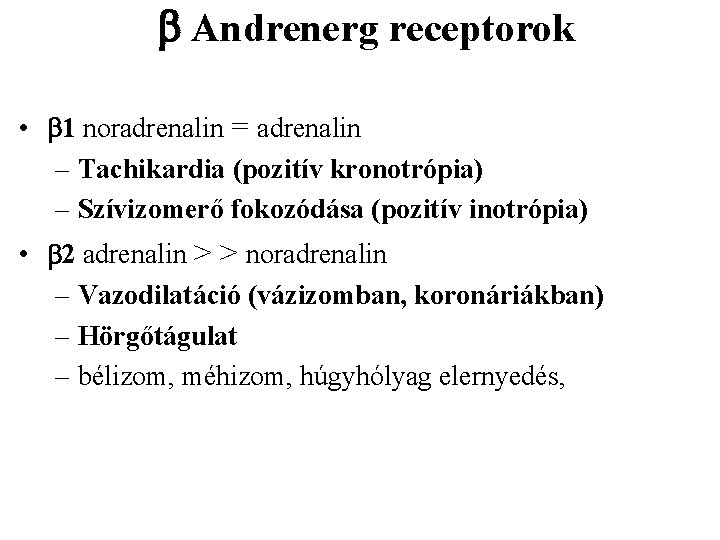  Andrenerg receptorok • 1 noradrenalin = adrenalin – Tachikardia (pozitív kronotrópia) – Szívizomerő