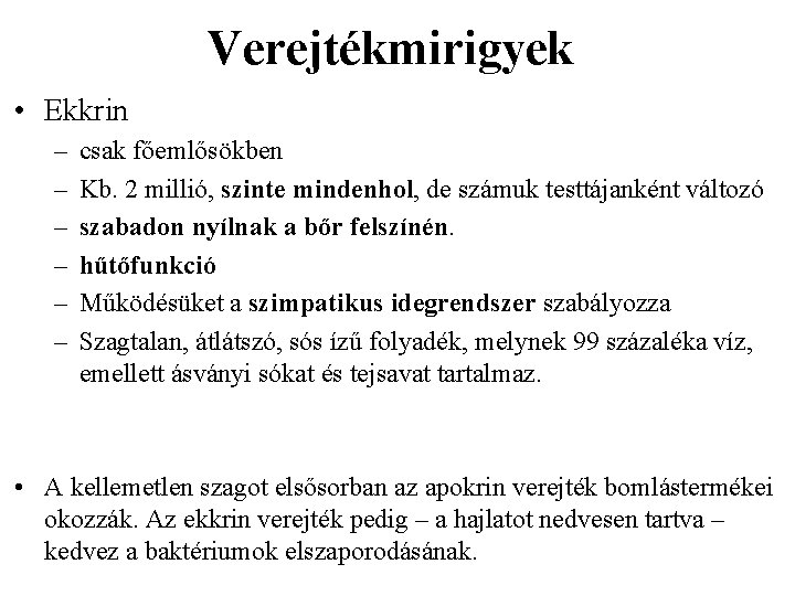 Verejtékmirigyek • Ekkrin – – – csak főemlősökben Kb. 2 millió, szinte mindenhol, de