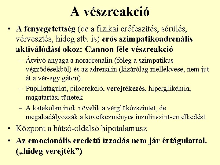 A vészreakció • A fenyegetettség (de a fizikai erőfeszítés, sérülés, vérvesztés, hideg stb. is)